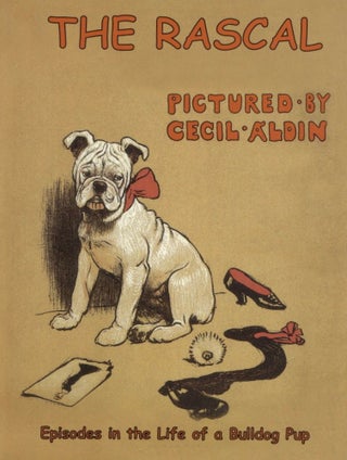 Item #2306 The Rascal: Episodes in the Life of a Bulldog Pup. Cecil Aldin