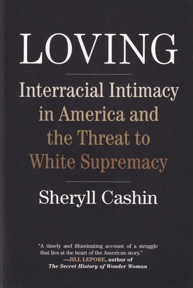 Item #231 Loving: Interracial Intimacy in America and the Threat to White Supremacy. Sheryll Cashin.