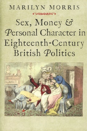 Item #2314 Sex, Money and Personal Character in Eighteenth-Century British Politics (The Lewis...