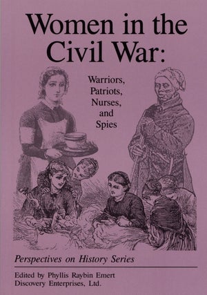 Item #2326 Women in the Civil War: Warriors, Patriots, Nurses, and Spies. Phyllis Raybin Emert