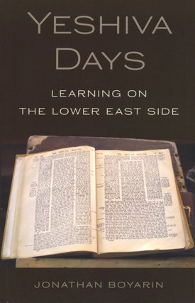 Item #2331 Yeshiva Days: Learning on the Lower East Side. Jonathan Boyarin