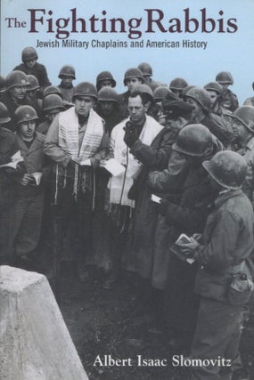 Item #2335 The Fighting Rabbis: Jewish Military Chaplains and American History. Albert I. Slomovitz
