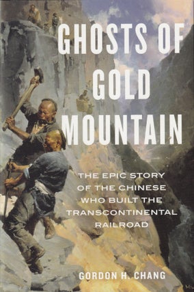 Item #234 Ghosts Of Gold Mountain: The Epic Story of the Chinese Who Built the Transcontinental...