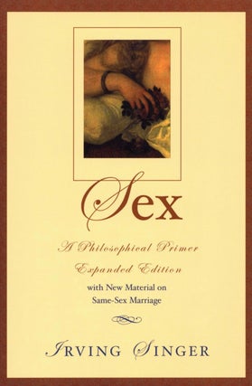 Item #2340 Sex: A Philosophical Primer (Expanded Edition). Irving Singer