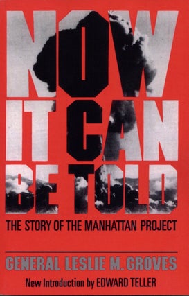 Item #2346 Now It Can Be Told: The Story Of The Manhattan Project. Leslie R. Groves