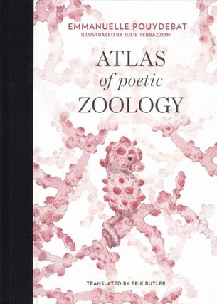 Item #2348 Atlas of Poetic Zoology. Julie Terrazzoni Emmanuelle Pouydebat, Author