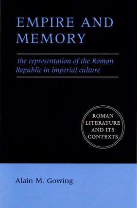 Item #2355 Empire and Memory: The Representation of the Roman Republic in Imperial Culture. Alain...