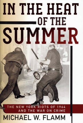 Item #2358 In the Heat of the Summer: The New York Riots of 1964 and the War on Crime (Politics...