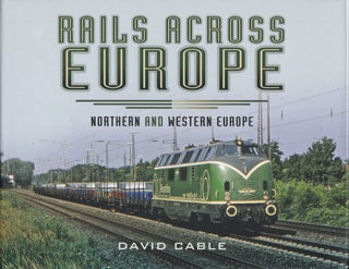 Item #237 Rails Across Europe: Northern and Western Europe. David Cable