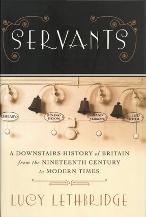 Item #2371 Servants: A Downstairs History of Britain from the Nineteenth Century to Modern Times....