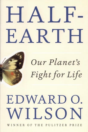 Item #2384 Half-Earth: Our Planet's Fight for Life. Edward O. Wilson