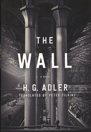 Item #2392 The Wall: A Novel. Peter Filkins H. G. Adler, Author