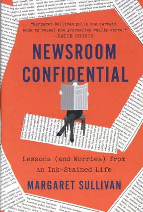 Item #24 Newsroom Confidential: Lessons ( and Worries ) from an Ink-Stained Life. Margaret Sullivan