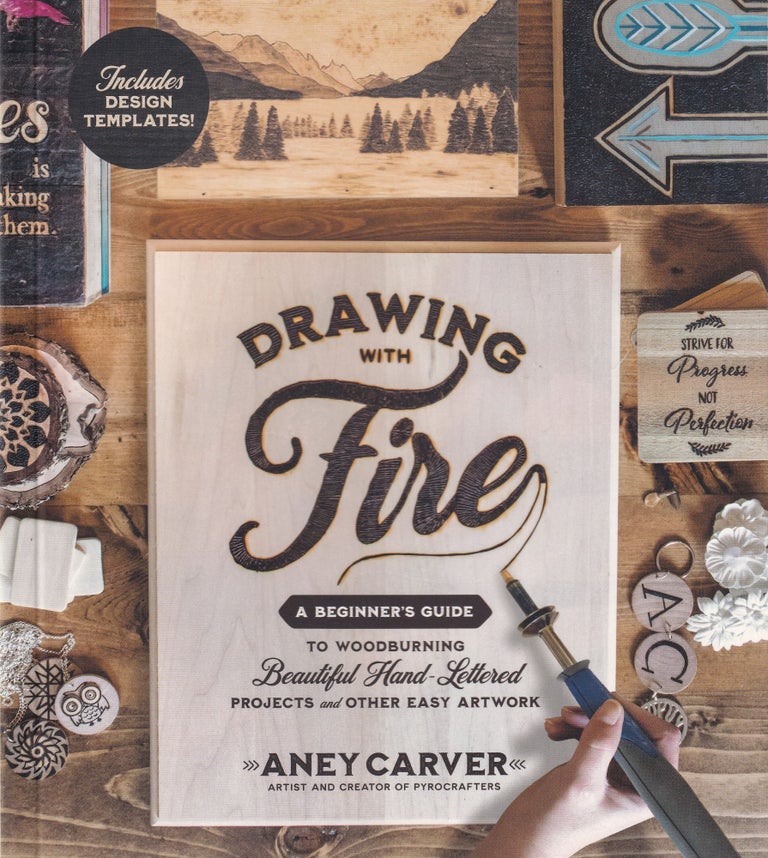 Item #240 Drawing with Fire: A Beginner’s Guide to Woodburning Beautiful Hand-Lettered Projects and Other Easy Artwork. Aney Carver.