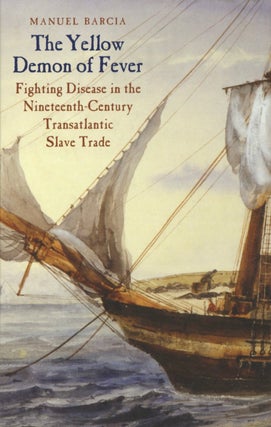Item #2407 The Yellow Demon of Fever: Fighting Disease in the Nineteenth-Century Transatlantic...