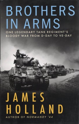 Item #2409 Brothers in Arms: One Legendary Tank Regiment’s Bloody War From D-Day to VE-Day....