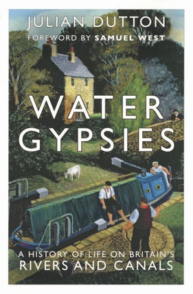 Item #2423 Water Gypsies: A History of Life on Britain's Rivers and Canals. Julian Dutton