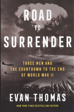 Road to Surrender: Three Men and the Countdown to the End of World War II. Evan Thomas.