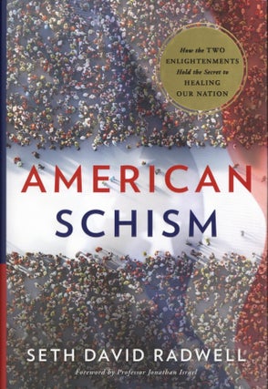 Item #2430 American Schism: How the Two Enlightenments Hold the Secret to Healing our Nation....