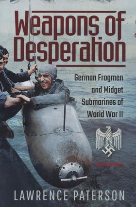Item #2432 Weapons of Desperation: German Frogmen and Midget Submarines of World War II. Lawrence...