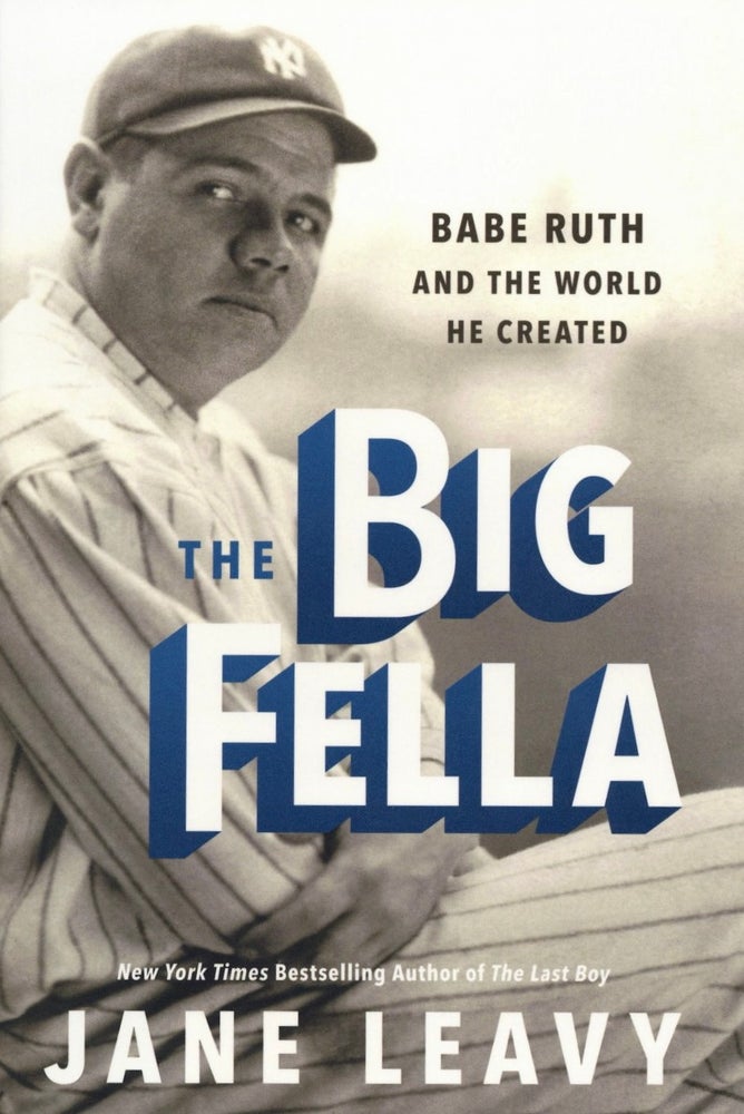 Item #2434 The Big Fella: Babe Ruth and the World He Created. Jane Leavy.