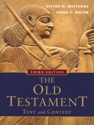 Item #2442 The Old Testament: Text and Context. James C. Moyer by Victor H. Matthews, Author