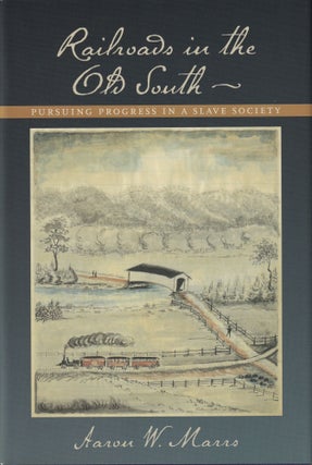 Item #245 Railroads in the Old South: Pursuing Progress in a Slave Society. Aaron W. Marrs
