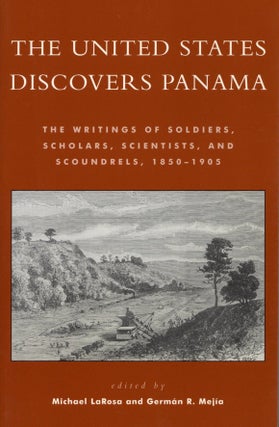 Item #2450 The United States Discovers Panama: The Writings of Soldiers, Scholars, Scientists,...