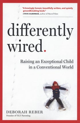 Item #2451 Differently Wired: Raising an Exceptional Child in a Conventional World. Deborah Reber