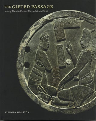 Item #2455 The Gifted Passage: Young Men in Classic Maya Art and Text. Stephen Houston