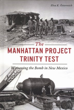 Item #2458 Manhattan Project Trinity Test: Witnessing the Bomb in New Mexico. Elva K....