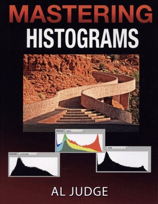 Item #2463 Mastering Photographic Histograms: The Key to Fine-Tuning Exposure and Better Photo...