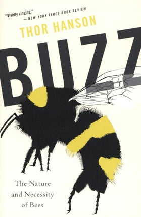 Item #2476 Buzz: The Nature and Necessity of Bees. Thor Hanson