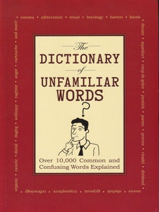 Item #248 The Dictionary of Unfamiliar Words: Over 10,000 Common and Confusing Words Explained....