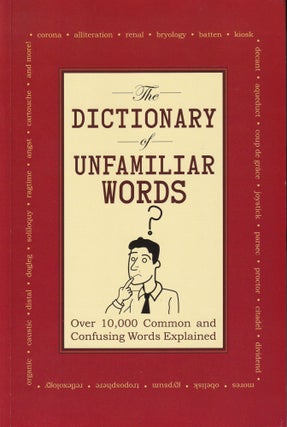 Item #248 The Dictionary of Unfamiliar Words: Over 10,000 Common and Confusing Words Explained....