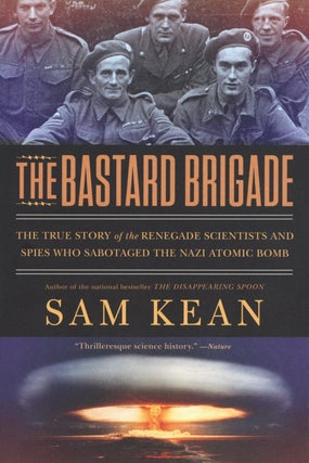 Item #2489 The Bastard Brigade: The True Story of the Renegade Scientists and Spies Who Sabotaged...
