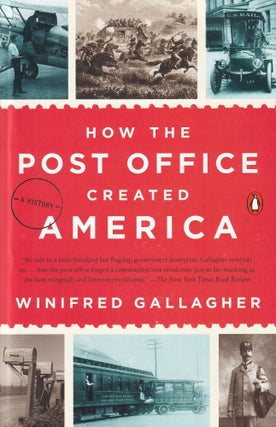 Item #249 How the Post Office Created America: A History. Winifred Gallagher