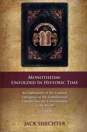 Item #2495 Monotheism: Unfolded in Historic Time. Jack Shechter