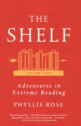 Item #2499 The Shelf: From LEQ to LES: Adventures in Extreme Reading. Phyllis Rose