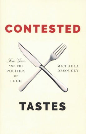 Item #2502 Contested Tastes: Foie Gras and the Politics of Food (Princeton Studies in Cultural...