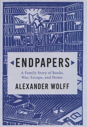 Item #2505 Endpapers: A Family Story of Books, War, Escape, and Home. Alexander Wolff