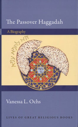 Item #2507 The Passover Haggadah: A Biography. Vanessa L. Ochs