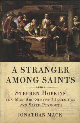 Item #2525 A Stranger Among Saints: Stephen Hopkins, the Man Who Survived Jamestown and Saved...