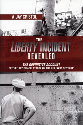 Item #2529 The Liberty Incident Revealed: The Definitive Account of the 1967 Israeli Attack on...