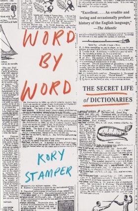Item #253 Word by Word: The Secret Life of Dictionaries. Kory Stamper