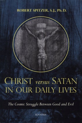 Item #2534 Christ Versus Satan in Our Daily Lives: The Cosmic Struggle Between Good and Evil. Fr....