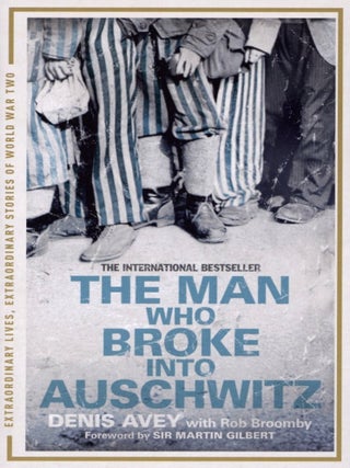 Item #2547 The Man Who Broke Into Auschwitz. Rob Broomby Denis Avey