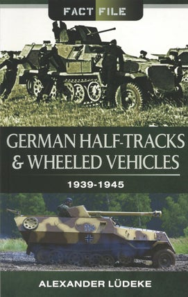 Item #2551 German Half-Tracks and Wheeled Vehicles: 1939-1945. Alexander Ludeke