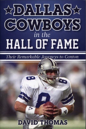Item #2557 Dallas Cowboys in the Hall of Fame: Their Remarkable Journeys to Canton. David Thomas