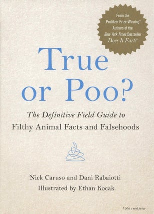 Item #2567 True or Poo?: The Definitive Field Guide to Filthy Animal Facts and Falsehoods (Does...